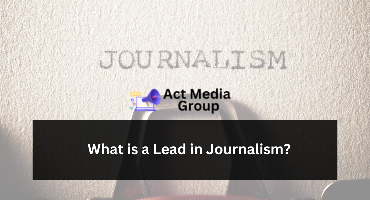 What is a Lead in Journalism?